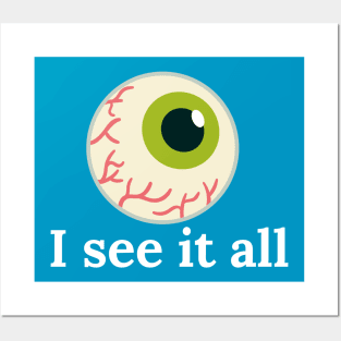 I see it all Posters and Art